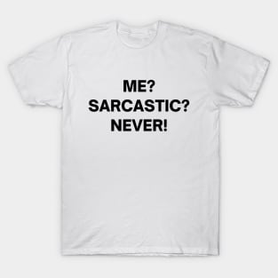 Me? sarcastic? NEVER! T-Shirt